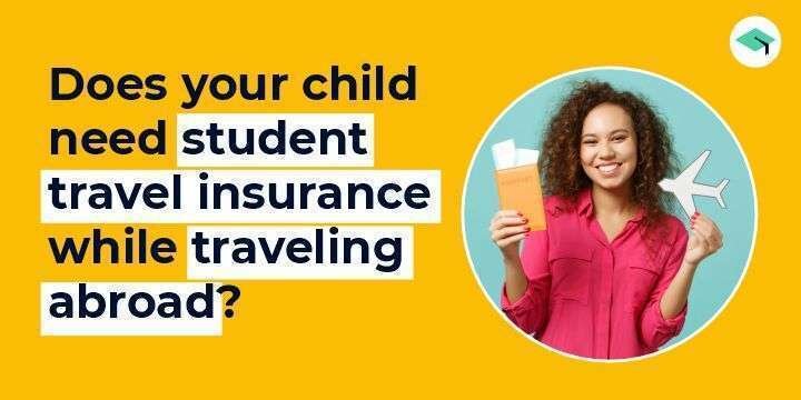 Does your child need student travel insurance while travelling abroad