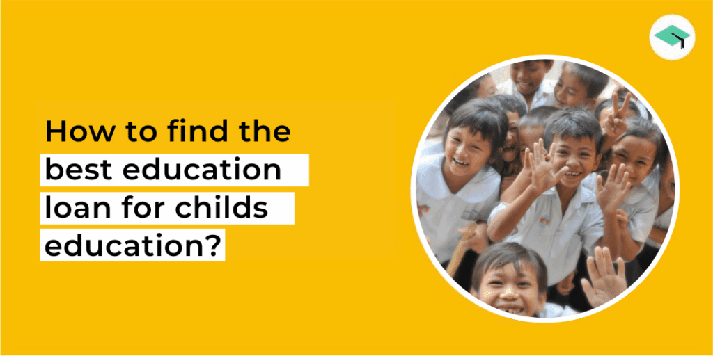 How to find the best education loan for childs education