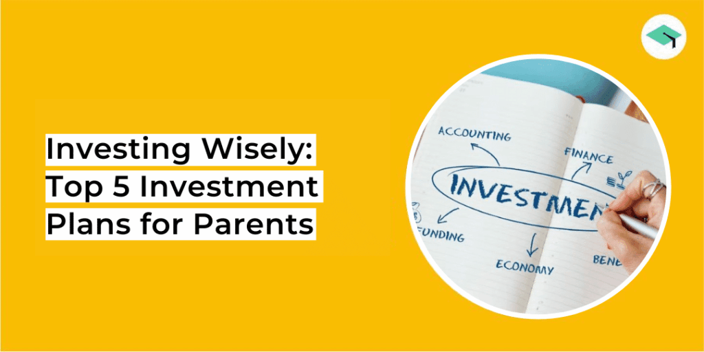 Investing Wisely Top 5 Investment Plans for Parents