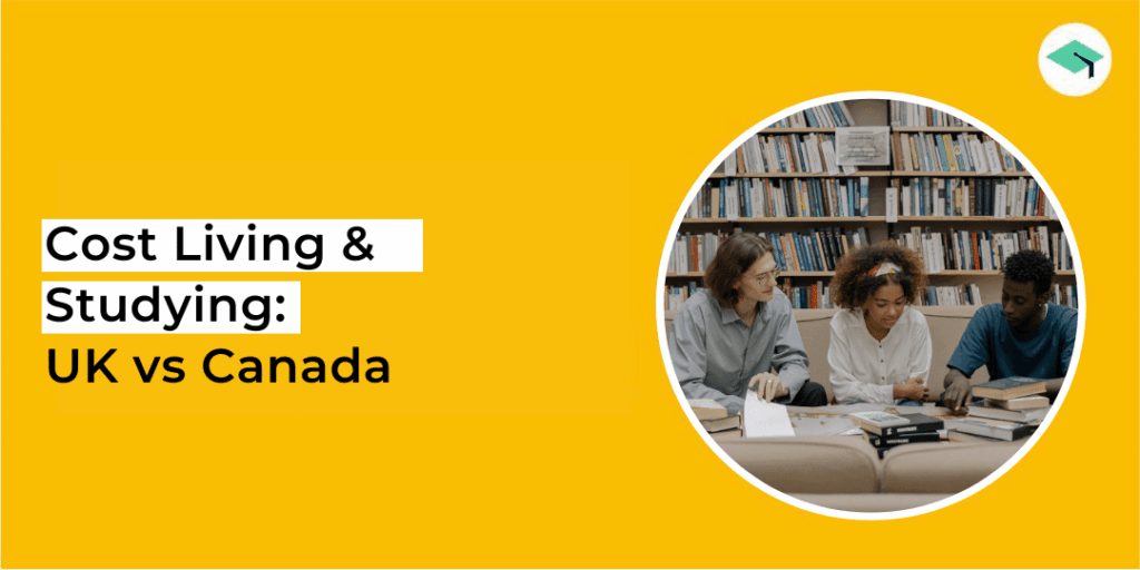 UK vs Canada - cost of Living and studying