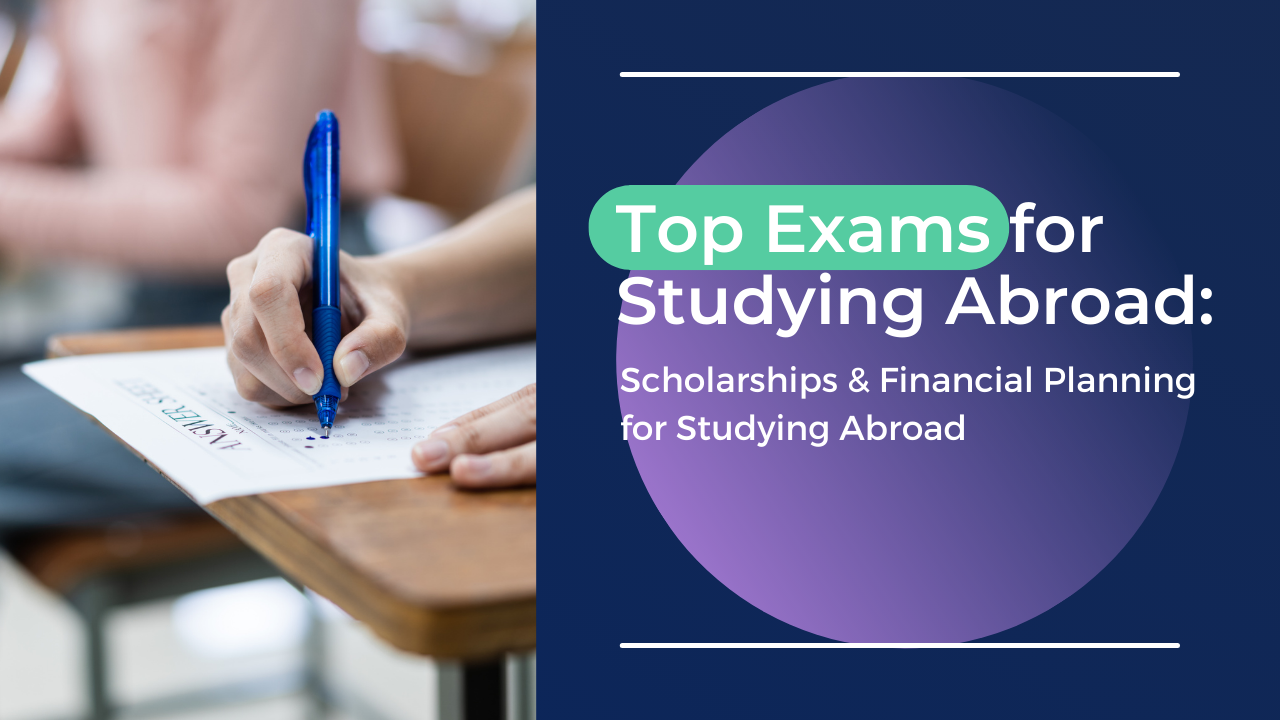 Top exams for studying abroad with scholarships: financial planning for studying  abroad